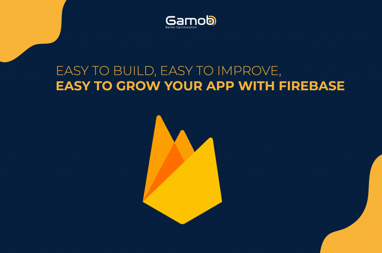 Easy To Build, Easy To Improve, Easy To Grow Your App With Firebase