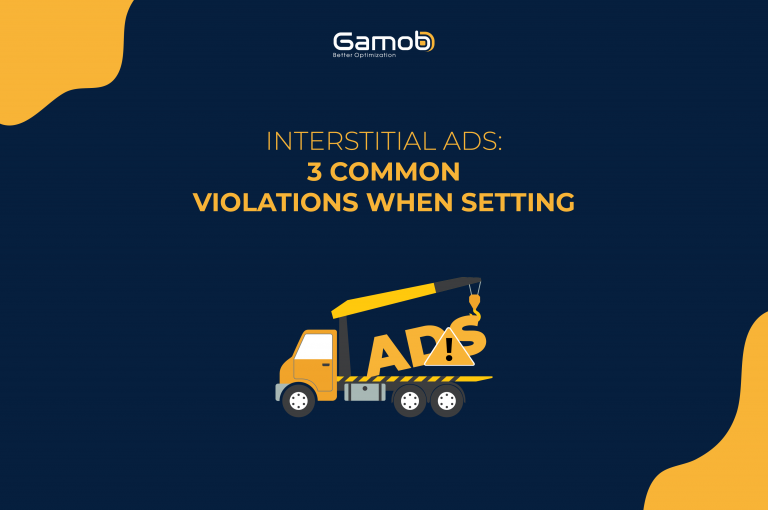 Interstitial Ads: 3 Common Violations When Setting